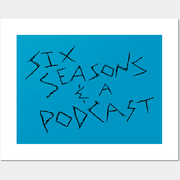 Six Seasons and a Podcast Wall Art by Six Seasons and a Podcast